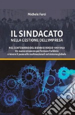 Il sindacato nella gestione dell'impresa. Nel centenario del biennio rosso 1919-1920. Un nuovo orizzonte per fermare l'arbitrio e tenere il passo alle multinazionali nel sistema globale libro