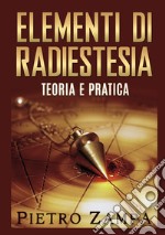 Elementi di radiestesia. Teoria e pratica libro