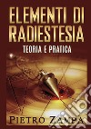 Elementi di radiestesia. Teoria e pratica libro