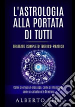 L'astrologia alla portata di tutti. Trattato completo teorico-pratico libro