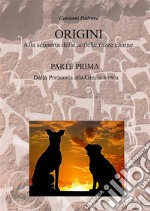 Origini. Alla scoperta delle antiche razze canine. Vol. 1: Dalla preistoria alla Grecia antica libro