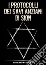 I protocolli dei savi anziani di Sion. Ediz. integrale libro