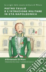 Pietro Teulié e l'istruzione militare in età napoleonica. Le origini della scuola militare di Milano