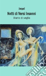 Notti di versi insonni. Diario di veglia libro