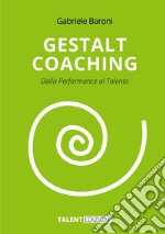 Gestalt coaching. Dalla performance al talento libro