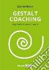 Gestalt coaching. Dalla performance al talento libro