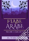 Fiabe arabe. Maghi e giganti libro