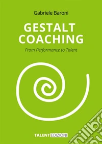 Gestalt Coaching. From Performance to Talent