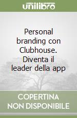 Personal branding con Clubhouse. Diventa il leader della app libro