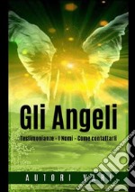 Gli angeli. Testimonianze. I nomi. Come contattarli libro