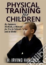 Physical training for children. By japanese methods: a manual for use in schools and at home libro