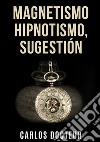 Magnetismo, hipnotismo, sugestión libro