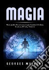 Magia. Mezzi pratici d'azione occulta per favorire la fortuna, la salute, l'amore, il danaro libro di Muchery Georges