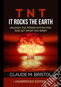 TNT. It rocks the Earth. Unleash the power within you and get what you want libro