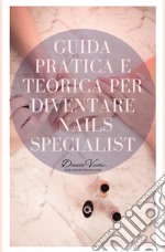 Guida pratica e teorica per diventare nails specialist libro