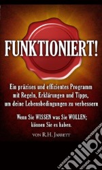 Funktioniert!. Ein präzises und effizientes Programm mit Regeln, Erklärungen und Tipps, um deine Lebensbedingungen zu verbessern libro