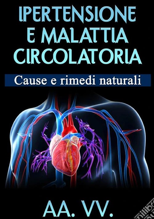 Ipertensione e malattia circolatoria. Cause e rimedi naturali