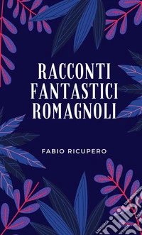 Racconti fantastici romagnoli libro