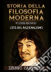 Storia della filosofia moderna. L'età del razionalismo libro