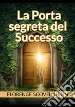 La porta segreta del successo libro