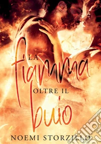 La fiamma oltre il buio libro