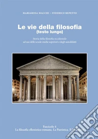 Le vie della filosofia. Storia della filosofia occidentale ad uso delle scuole medie superiori e degli autodidatti. Vol. 4: La filosofia ellenistico-romana. La patristica. Il medioevo libro