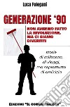 Generazione '90. Non avremo fatto la rivoluzione, ma ci siamo divertiti libro