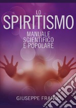 Lo spiritismo. Manuale scientifico e popolare libro