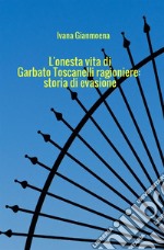 L'onesta vita di Garbato Toscanelli ragioniere: storia di evasione libro