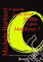 A quale punto della notte è già mattino? libro