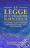 La legge di attrazione scientifica. La formula matematica per manifestare ciò che desideri libro