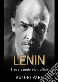 Lenin. Breve saggio biografico libro