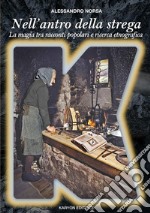 Nell'antro della strega. La magia in Italia tra racconti popolari e ricerca etnografica libro