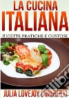 La cucina italiana. Ricette pratiche e gustose libro di Cuniberti Julia Lovejoy