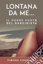 Lontana da me... il cuore vuoto del narcisista