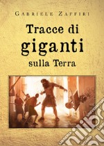 Tracce di giganti sulla Terra libro