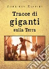 Tracce di giganti sulla Terra libro