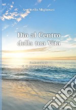 Dio al centro della tua vita libro