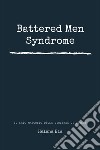 Battered men syndrome. Il lato nascosto della violenza di genere libro di Bia Helena