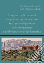 Il regime degli immobili sottoposti a sanatoria edilizia tra riparto legislativo delle competenze e problematiche procedimentali libro