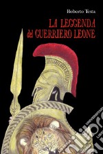 La leggenda del guerriero Leone libro
