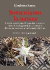 Sosteniamo la natura. I servizi ecosistemici della posidonia oceanica (praterie e spiaggiamenti) nel contrasto all'erosione costiera e ai cambiamenti climatici. Tutele e criticità gestionali libro