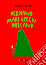 Verdiano Maxi Green vulcano. Ediz. illustrata libro