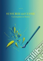 Sussurri del cuore contemplazioni Haiku libro