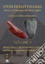 Studi di egittologia. Storia e archeologia dell'antico Egitto. Vol. 1: Preistoria e protostoria egizia. (Dall'epoca predinastica al periodo Tinita) libro