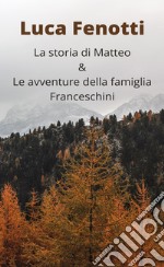 La storia di Matteo & le avventure della famiglia Franceschini libro