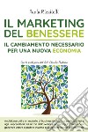 Il marketing del benessere. Il cambiamento necessario per una nuova economia libro