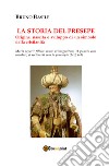 La storia del presepe. Origine, nascita e sviluppo di un simbolo della cristianità libro di Basile Bruno