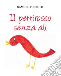 Il pettirosso senza ali. Ediz. illustrata libro