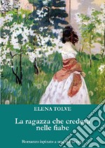 La ragazza che credeva nelle fiabe libro